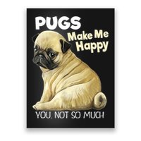 Pug Shirt Funny Tshirt Pugs Make Me Happy You Not So Much Poster