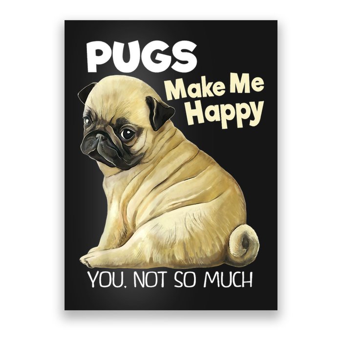 Pug Shirt Funny Tshirt Pugs Make Me Happy You Not So Much Poster