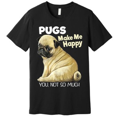 Pug Shirt Funny Tshirt Pugs Make Me Happy You Not So Much Premium T-Shirt
