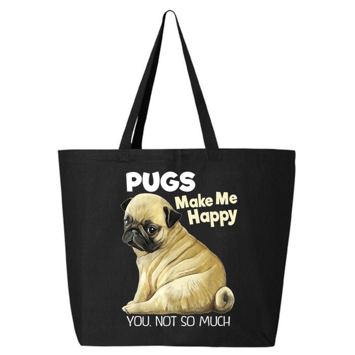 Pug Shirt Funny Tshirt Pugs Make Me Happy You Not So Much 25L Jumbo Tote