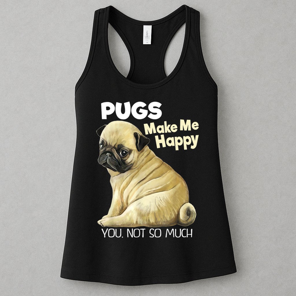 Pug Shirt Funny Tshirt Pugs Make Me Happy You Not So Much Womens Tank Top