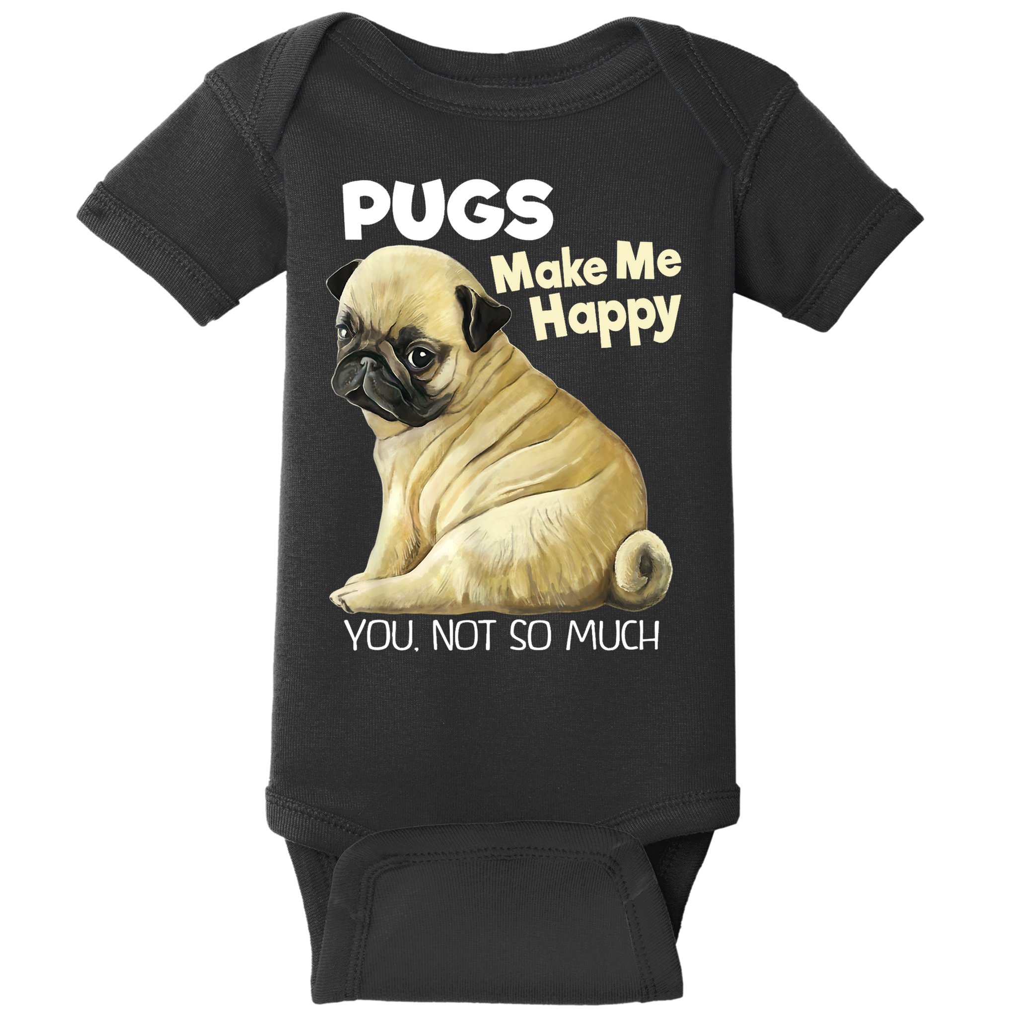 Pug Shirt Funny Tshirt Pugs Make Me Happy You Not So Much Baby Bodysuit