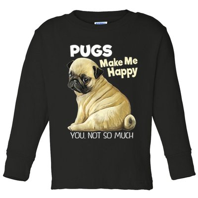 Pug Shirt Funny Tshirt Pugs Make Me Happy You Not So Much Toddler Long Sleeve Shirt