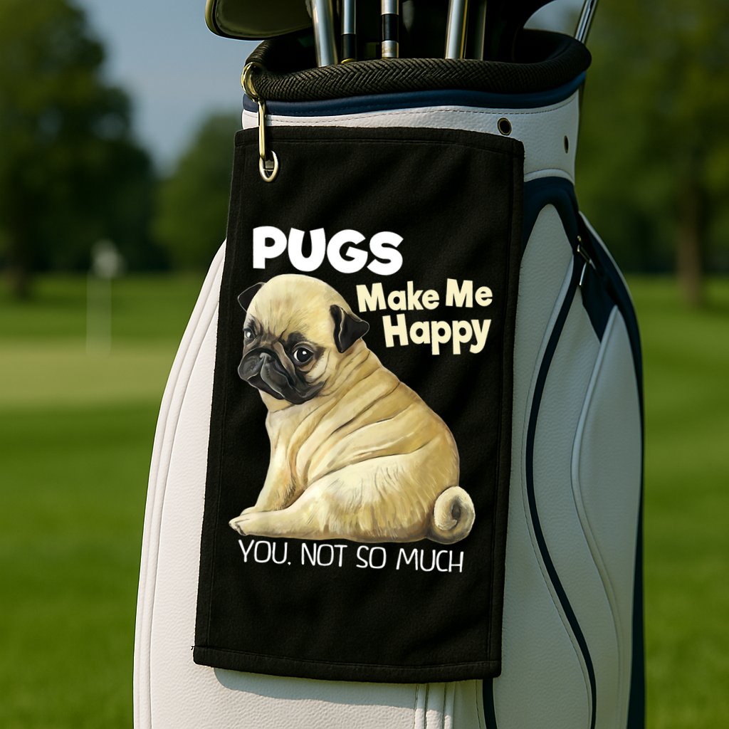 Pug Shirt Funny Tshirt Pugs Make Me Happy You Not So Much Golf Towel