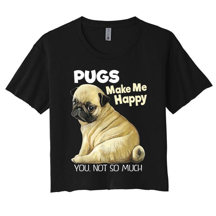 Pug Shirt Funny Tshirt Pugs Make Me Happy You Not So Much Women's Crop Top Tee