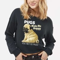 Pug Shirt Funny Tshirt Pugs Make Me Happy You Not So Much Cropped Pullover Crew
