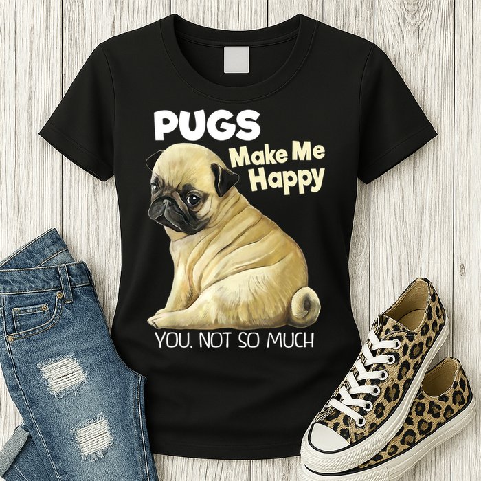 Pug Shirt Funny Tshirt Pugs Make Me Happy You Not So Much Womens T-Shirt