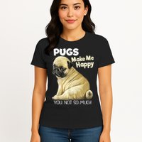 Pug Shirt Funny Tshirt Pugs Make Me Happy You Not So Much Womens T-Shirt