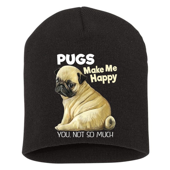 Pug Shirt Funny Tshirt Pugs Make Me Happy You Not So Much Short Acrylic Beanie