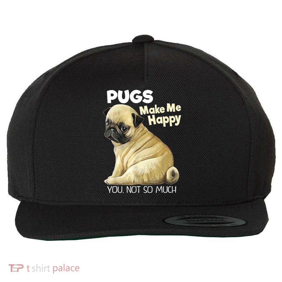 Pug Shirt Funny Tshirt Pugs Make Me Happy You Not So Much Wool Snapback Cap