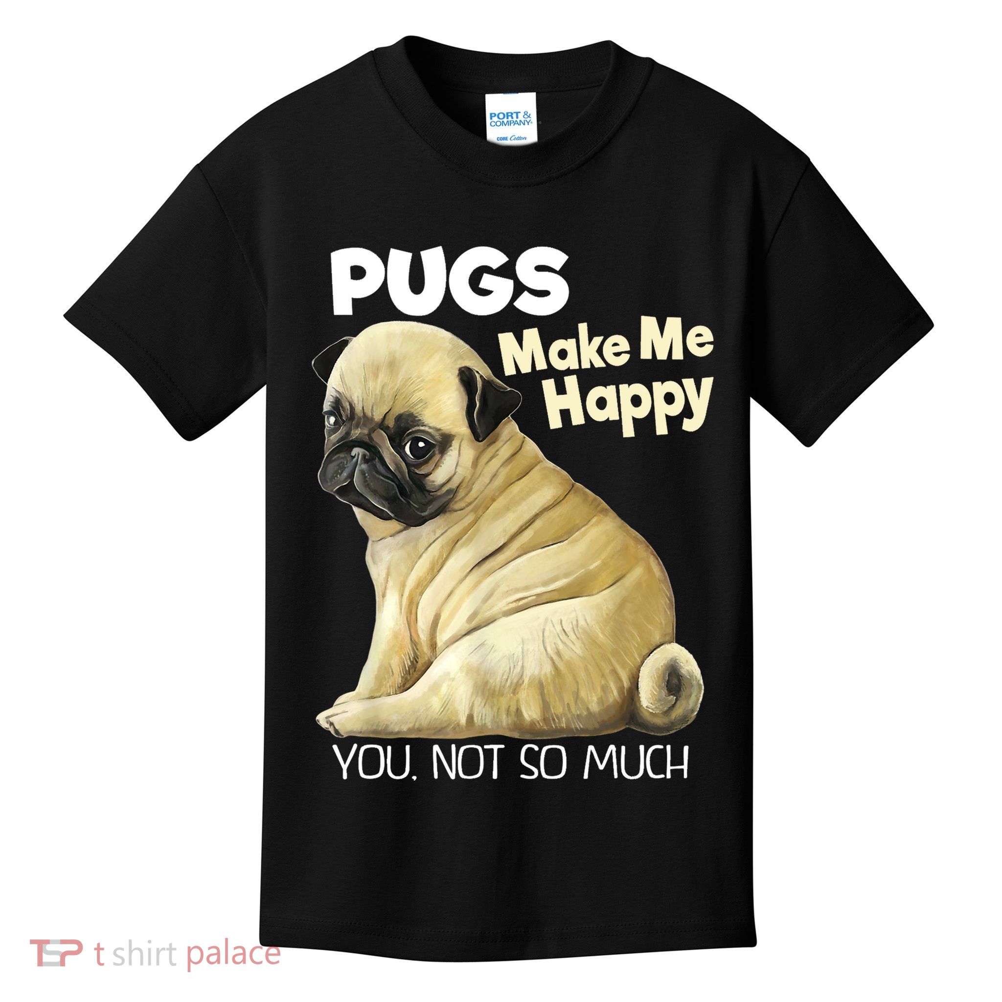 Pug Shirt Funny Tshirt Pugs Make Me Happy You Not So Much Kids T-Shirt