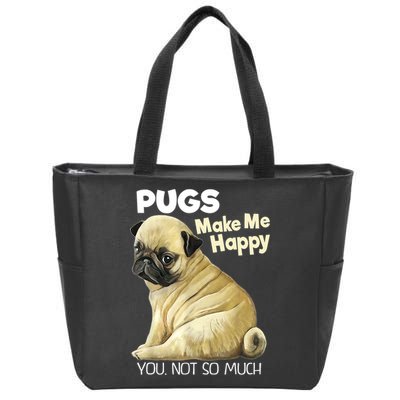 Pug Shirt Funny Tshirt Pugs Make Me Happy You Not So Much Zip Tote Bag