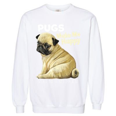 Pug Shirt Funny Tshirt Pugs Make Me Happy You Not So Much Garment-Dyed Sweatshirt