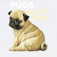Pug Shirt Funny Tshirt Pugs Make Me Happy You Not So Much Garment-Dyed Sweatshirt