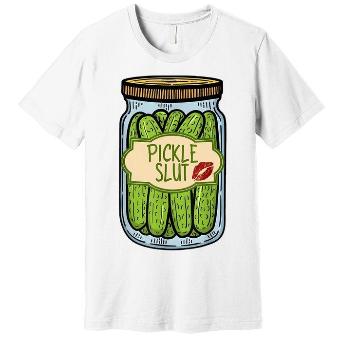 Pickle Slut Funny Pickle Slut Who Loves Pickles Apaprel Premium T-Shirt