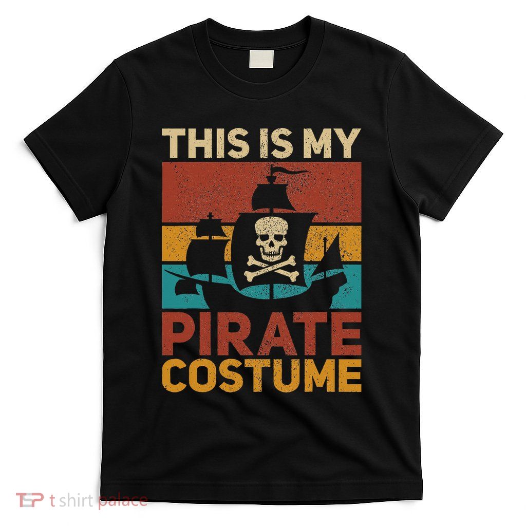 Pirate Ship Funny Pirate Outfit Pirate Costume Retro Pirate T-Shirt