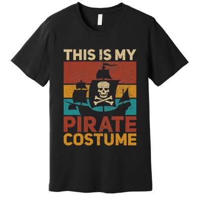 Pirate Ship Funny Pirate Outfit Pirate Costume Retro Pirate Premium T-Shirt