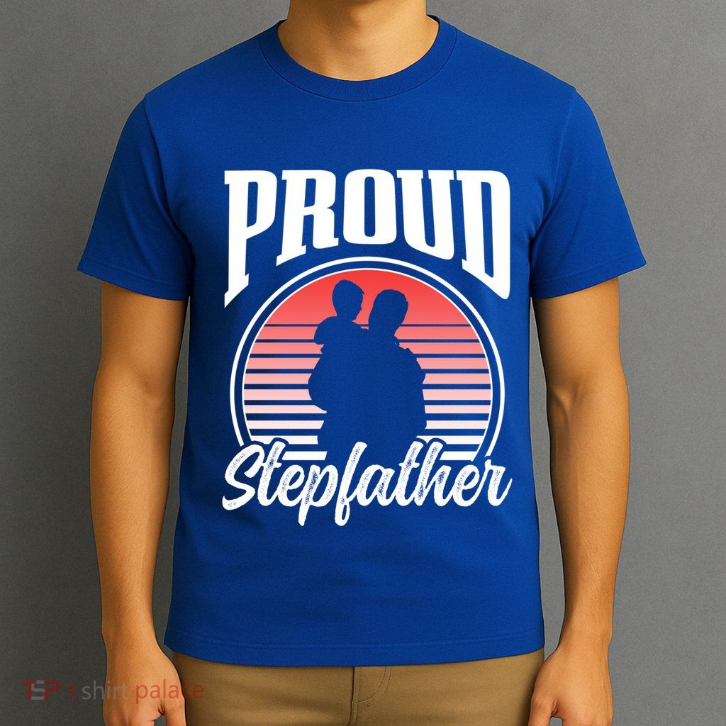Proud Stepdad Fathers Day Step Dad Stepfather Sayings Father Gift T-Shirt