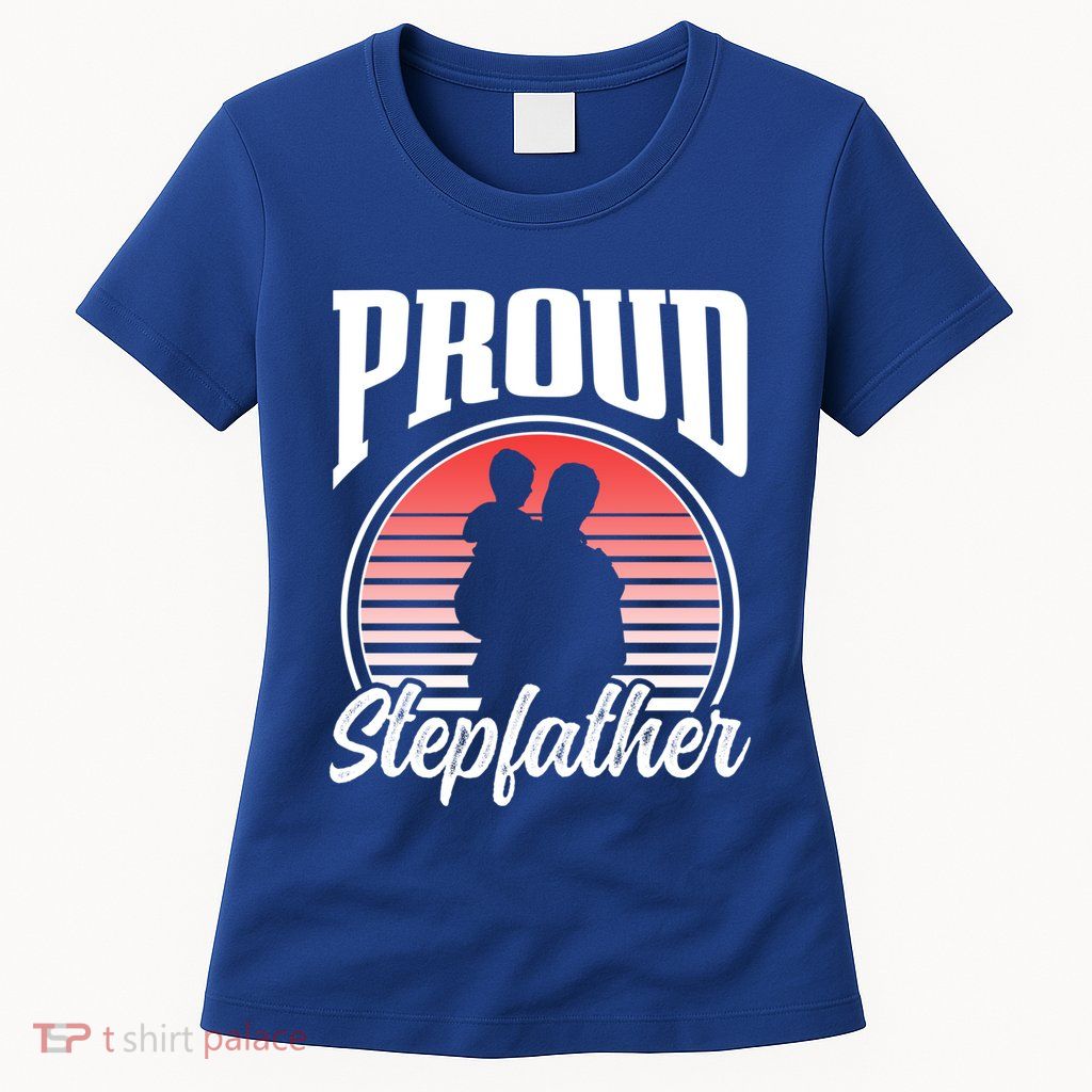Proud Stepdad Fathers Day Step Dad Stepfather Sayings Father Gift Womens T-Shirt