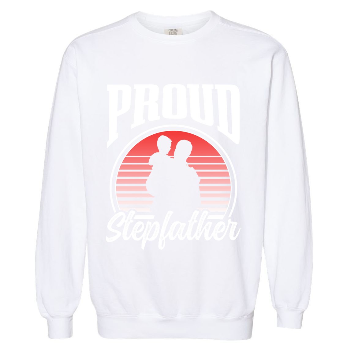 Proud Stepdad Fathers Day Step Dad Stepfather Sayings Father Gift Garment-Dyed Sweatshirt