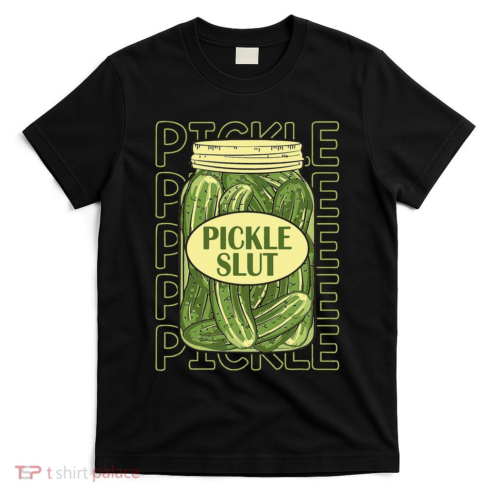 Pickle Slut Funny Pickle Slut Who Loves Pickles Apaprel T-Shirt