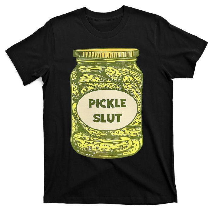 pickle slut funny canned pickles T-Shirt