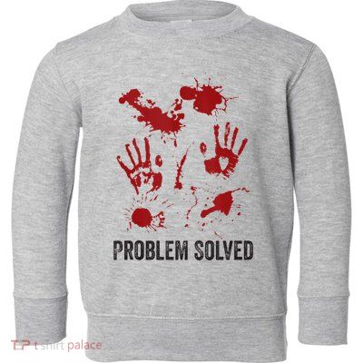 Problem Solved Funny Gory Halloween Dark Humour Toddler Sweatshirt