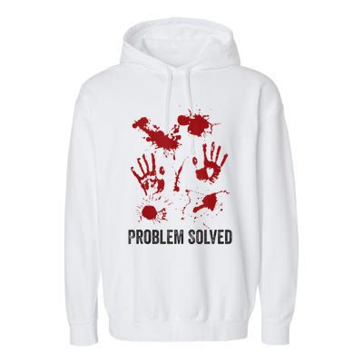 Problem Solved Funny Gory Halloween Dark Humour Garment-Dyed Fleece Hoodie