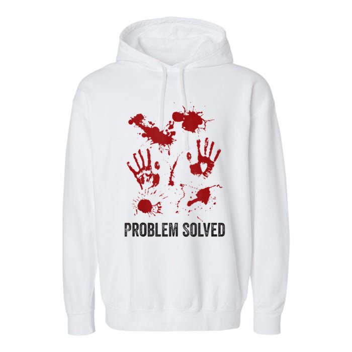 Problem Solved Funny Gory Halloween Dark Humour Garment-Dyed Fleece Hoodie