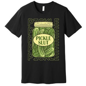 Pickle Slut Funny Pickle Slut Who Loves Pickles Apaprel Premium T-Shirt