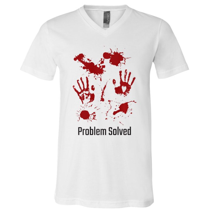 Problem Solved Funny Gory Halloween Dark Humour V-Neck T-Shirt