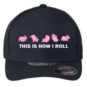 Pig Swine Farm Animal Funny This Is How I Roll Pig Flexfit Unipanel Trucker Cap