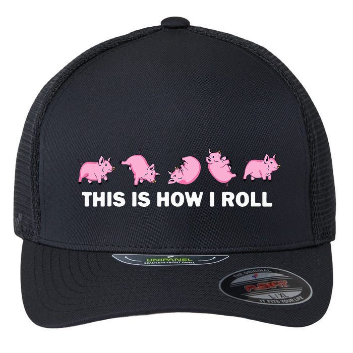 Pig Swine Farm Animal Funny This Is How I Roll Pig Flexfit Unipanel Trucker Cap