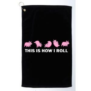 Pig Swine Farm Animal Funny This Is How I Roll Pig Platinum Collection Golf Towel