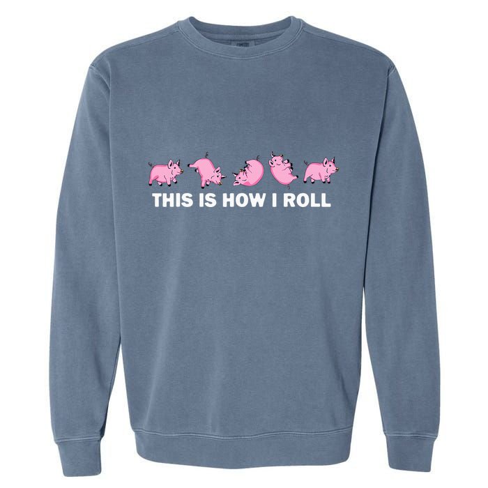 Pig Swine Farm Animal Funny This Is How I Roll Pig Garment-Dyed Sweatshirt