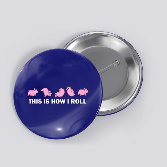 Pig Swine Farm Animal Funny This Is How I Roll Pig Button