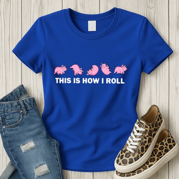 Pig Swine Farm Animal Funny This Is How I Roll Pig Womens T-Shirt
