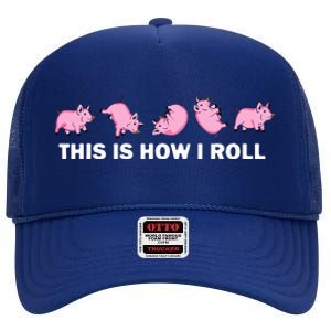 Pig Swine Farm Animal Funny This Is How I Roll Pig High Crown Mesh Back Trucker Hat