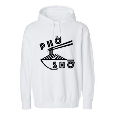 Pho Sho Funny Garment-Dyed Fleece Hoodie