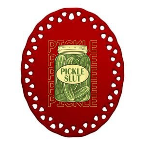 Pickle Slut Funny Pickle Slut Who Loves Pickles Ceramic Oval Ornament