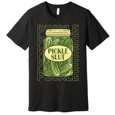 Pickle Slut Funny Pickle Slut Who Loves Pickles Apaprel Premium T-Shirt