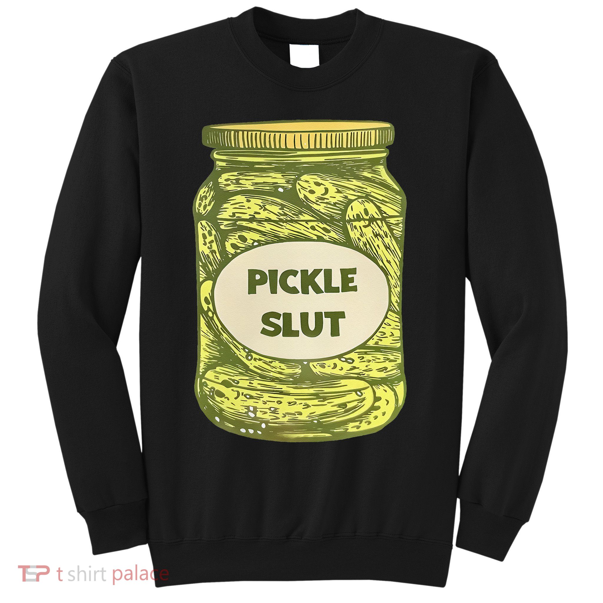 pickle slut funny canned pickles Sweatshirt
