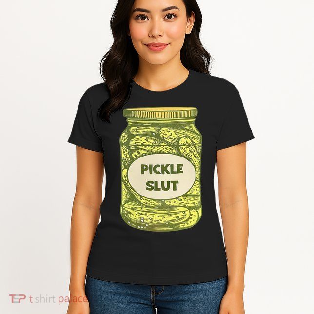pickle slut funny canned pickles Womens T-Shirt
