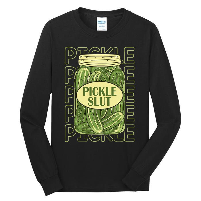 Pickle Slut Funny Pickle Slut Who Loves Pickles Apaprel Tall Long Sleeve T-Shirt