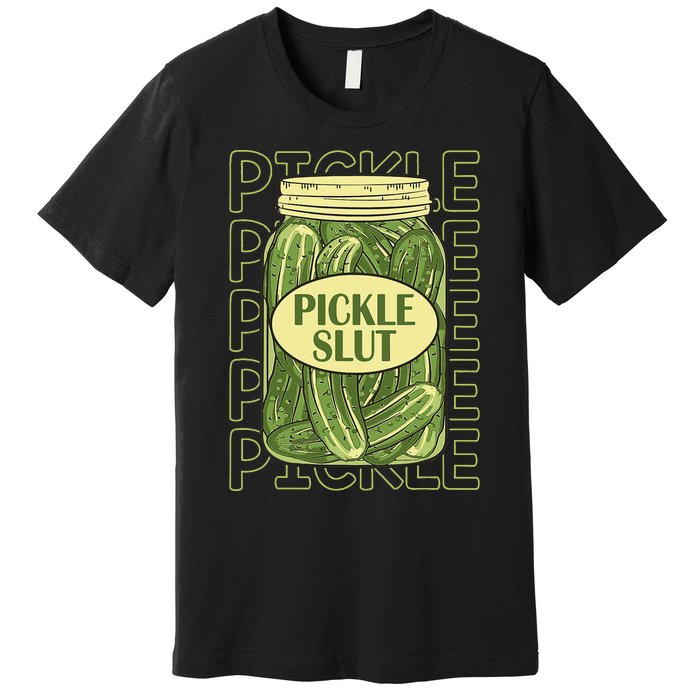 Pickle Slut Funny Pickle Slut Who Loves Pickles Apaprel Premium T-Shirt