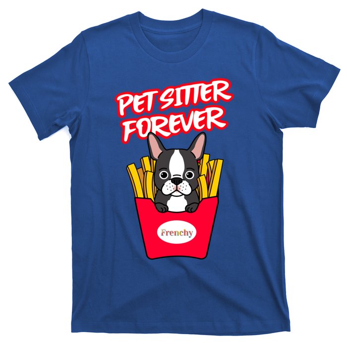 Pet Sitter Funny Gift Pet Sitter Forever S Frenchy Gift T-Shirt