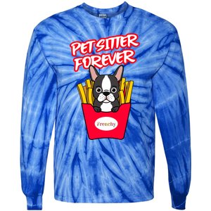 Pet Sitter Funny Gift Pet Sitter Forever S Frenchy Gift Tie-Dye Long Sleeve Shirt