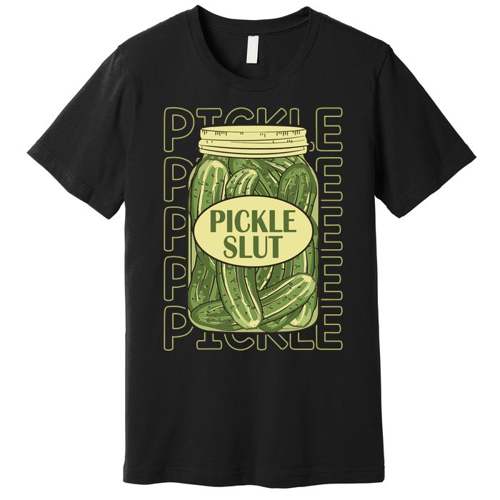 Pickle Slut Funny Pickle Slut Who Loves Pickles Apaprel Premium T-Shirt