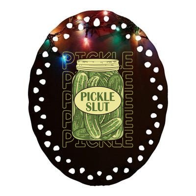 Pickle Slut Funny Pickle Slut Who Loves Pickles Apaprel Ceramic Oval Ornament