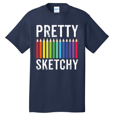 Pretty Sketchy Fun Art Lover Colored Pencils Artists Gift Tall T-Shirt